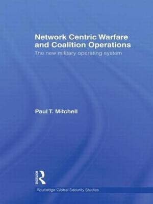 Network Centric Warfare and Coalition Operations(English, Hardcover, Mitchell Paul T.)