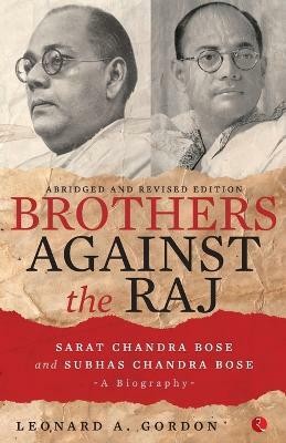 Brothers Against the Raj  - A BIOGRAPHY(English, Paperback, Gordon Leonard a)