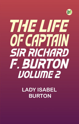 The Life of Captain Sir Richard F. Burton, volume 2(Paperback, Lady Isabel Burton)