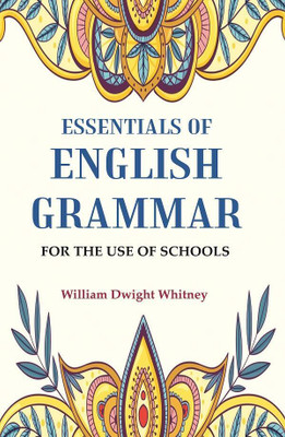 Essentials of English Grammar: For the Use of Schools(Paperback, William Dwight Whitney)