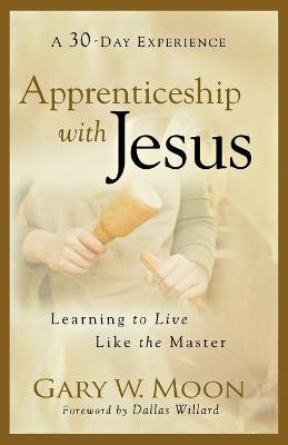 Apprenticeship with Jesus - Learning to Live Like the Master(English, Paperback, Moon Gary W.)