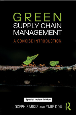 Green Supply Chain Management: A Concise Introduction(Paperback, Joseph Sarkis, Yijie Dou)