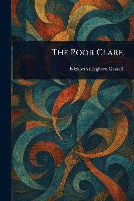 The Poor Clare(English, Paperback, Gaskell Elizabeth Cleghorn)