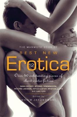 The Mammoth Book of Best New Erotica 12(English, Paperback, Jakubowski Maxim)