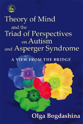 Theory of Mind and the Triad of Perspectives on Autism and Asperger Syndrome(English, Paperback, Bogdashina Olga)