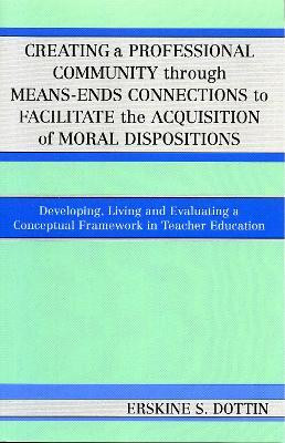 Creating a Professional Community through Means-Ends Connections to Facilitate the Acquisition of Moral Disposition(English, Paperback, Dottin Erskine S.)