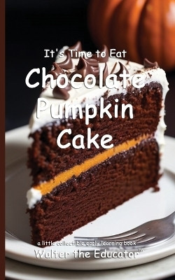 It's Time to Eat Chocolate Pumpkin Cake(English, Paperback, Walter the Educator)