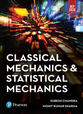 Classical Mechanics and Statistical Mechanics | Includes Chapter-wise Objective Questions | NEP - 2020 Syllabus | 1st Edition | - Pearson(Paperback, Suresh Chandra, Mohit Kumar Sharma) Classical Mechanics and Statistical Mechanics | Includes Chapter-wise Objective Questions | NEP - 2020 Syllabus | 1st Edition | - Pearson(Paperback, Suresh Chandra, Mohit Kumar Sharma)