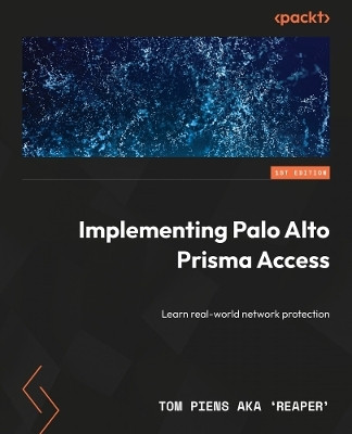 Implementing Palo Alto Networks Prisma (R) Access(English, Paperback, 'Reaper' Tom Piens Aka)