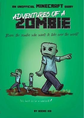 Adventures of a Zombie: An Unofficial Minecraft Diary(English, Paperback, Kid Books)