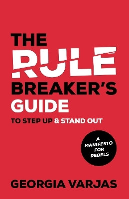 The Rule Breaker's Guide To Step Up & Stand Out(English, Paperback, Varjas Georgia)