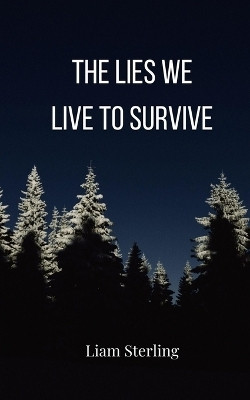 The Lies We Live To Survive(English, Paperback, Sterling Liam)