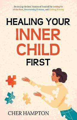 Healing Your Inner Child First(English, Paperback, Hampton Cher)