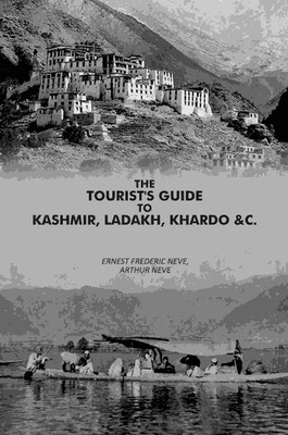 The Tourist's Guide to Kashmir Ladakh and Khardo [Hardcover](Hardcover, Ernest Frederic Neve, Arthur Neve)