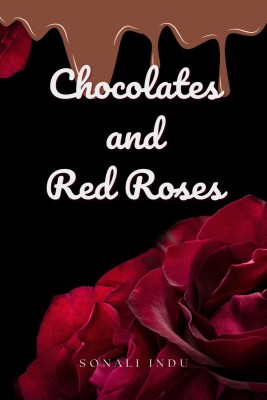 Chocolates and Red Roses(English, Paperback, Sonali Indu)