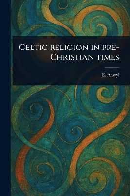 Celtic Religion in Pre-Christian Times(English, Paperback, Anwyl E (Edward))