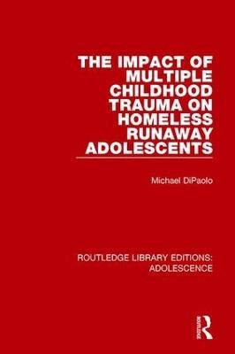 The Impact of Multiple Childhood Trauma on Homeless Runaway Adolescents(English, Hardcover, DiPaolo Michael)
