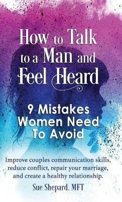 How to Talk to a Man and Feel Heard(English, Hardcover, Shepard Mft Sue)
