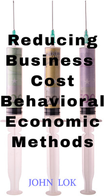 Reducing Business Cost Behavioral Economic Methods(English, Hardcover, John Lok)