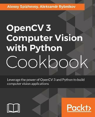 OpenCV 3 Computer Vision with Python Cookbook(English, Electronic book text, Spizhevoy Alexey)