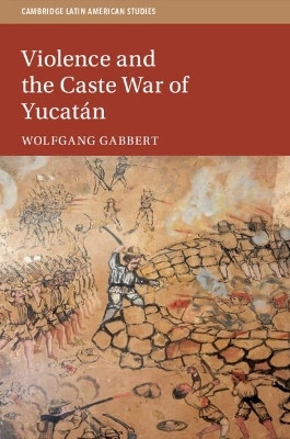 Violence and the Caste War of Yucatan(English, Paperback, Gabbert Wolfgang)
