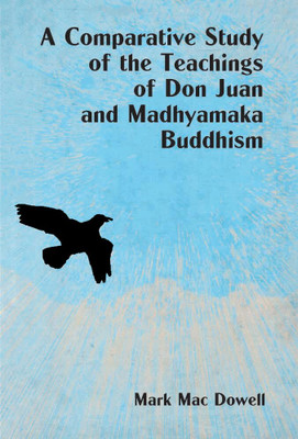 A Comparative Study of the Teachings of Don Juan and Madhyamaka Buddhism Knowledge and Transformation(Hardcover, Mark Macdowell)