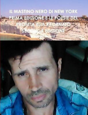 IL MASTINO NERO DI NEW YORK PRIMA EDIZIONE E LE POESIE DEL PROFETA ELIA RITORNATO SECONDA EDIZIONE(Italian, Paperback, Messina Giuseppe)