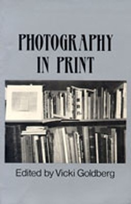 Photography in Print(English, Paperback, Goldberg Vicki)