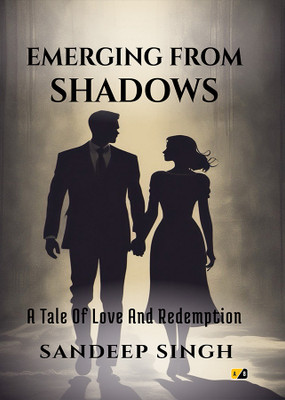 EMERGING FROM SHADOWS: A Tale Of Love And Redemption(Paperback, Sandeep Singh)