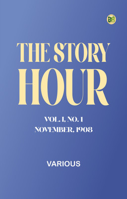 The Story Hour, Vol. I, No. 1, November, 1908(Paperback, Various)