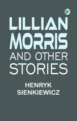 Lillian Morris, and Other Stories(Paperback, Henryk Sienkiewicz)
