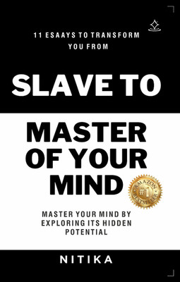 11 esaays to transform you from SLAVE TO MASTER of your mind - master your mind by exploring its hidden potential(Paperback, NITIKA)