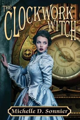 The Clockwork Witch(English, Paperback, Sonnier Michelle D)