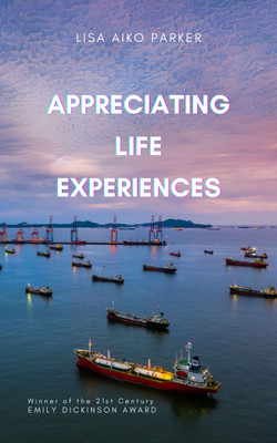 Appreciating Life Experiences : A Poetic Collection(Paperback, Lisa Aiko Parker)