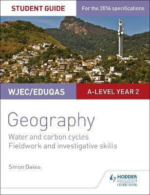 WJEC/Eduqas A-level Geography Student Guide 4: Water and carbon cycles; Fieldwork and investigative skills(English, Paperback, Oakes Simon)