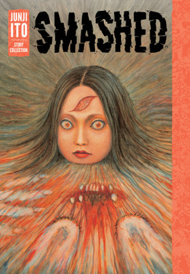 Smashed: Junji Ito Story Collection(English, Hardcover, Ito Junji)
