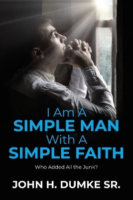 I Am A Simple Man With A Simple Faith(English, Paperback, Dumke John H)