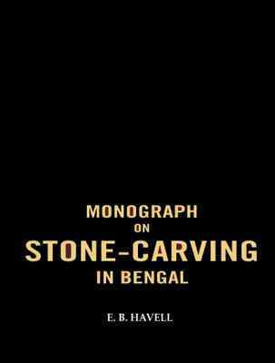 Monograph on Stone-carving in Bengal(Paperback, E. B. Havell)