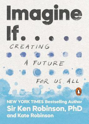 Imagine If . . .(English, Paperback, Robinson Ken Sir PhD)