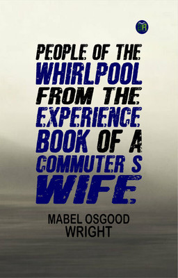 People of the Whirlpool From The Experience Book of a Commuter's Wife(Paperback, Mabel Osgood Wright)