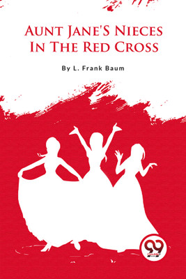 Aunt Jane's Nieces in the Red Cross(English, Paperback, Baum L. Frank)