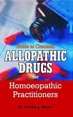 Guide to Common Allopathic Drugs for Homoeopathic Practitioners(English, Paperback, Master Farokh J Dr)