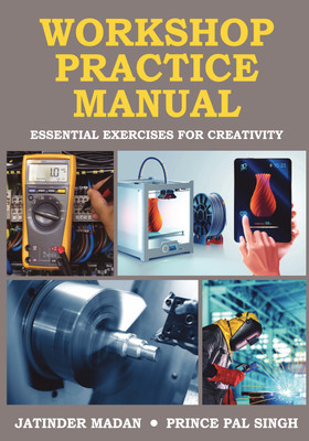 Workshop Practice Manual  - Essential Exercises for Creativity(Paperback, Jatinder Madan,Prince Pal Singh)