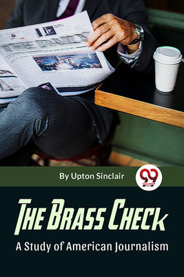The Brass Check A Study Of American Journalism(English, Paperback, Upton Sinclair)
