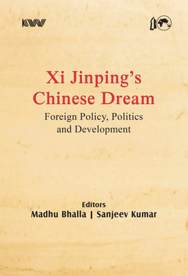 Xi Jinping’s Chinese Dream: Foreign Policy, Politics and Development(Hardcover, Madhu Bhalla, Sanjeev Kumar)