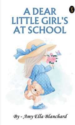 A Dear Little Girl at School (EditionFirst)(English, Paperback, Amy Ella Blanchard)