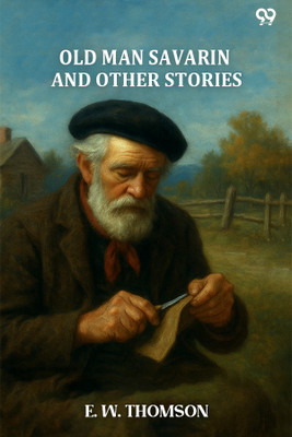 Old Man Savarin And Other Stories(Paperback, E. W. Thomson)