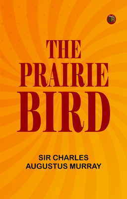 The Prairie-Bird(Paperback, Sir Charles Augustus Murray)
