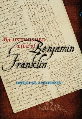 The Unfinished Life of Benjamin Franklin(English, Hardcover, Anderson Douglas)