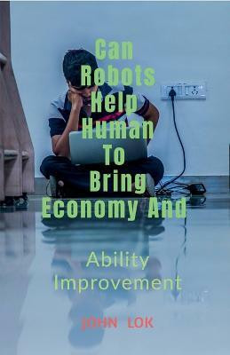May Robots Help Human to Bring Economy and(English, Paperback, Lok John)